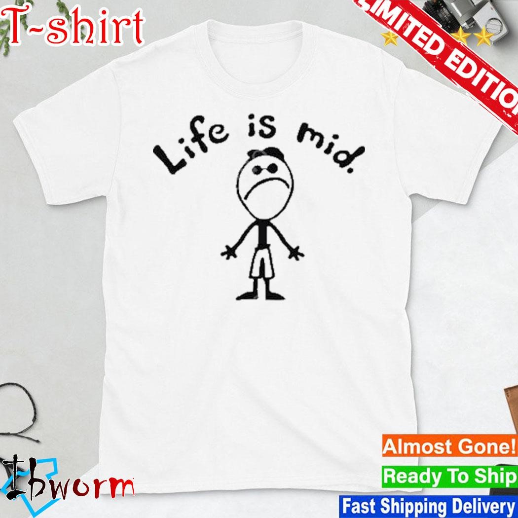 Official thegoodshirts Life Is Mid Shirt