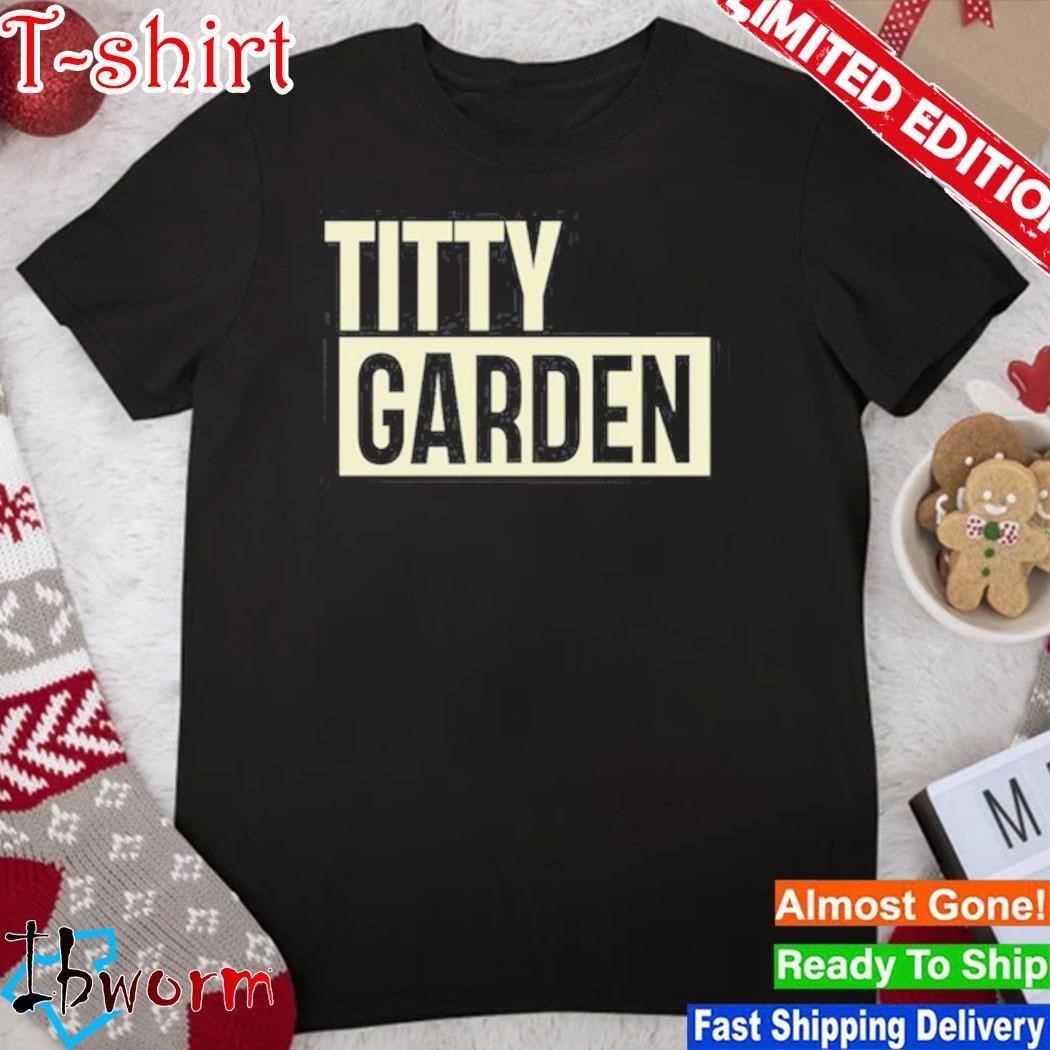 Official titty Garden Tee Shirt