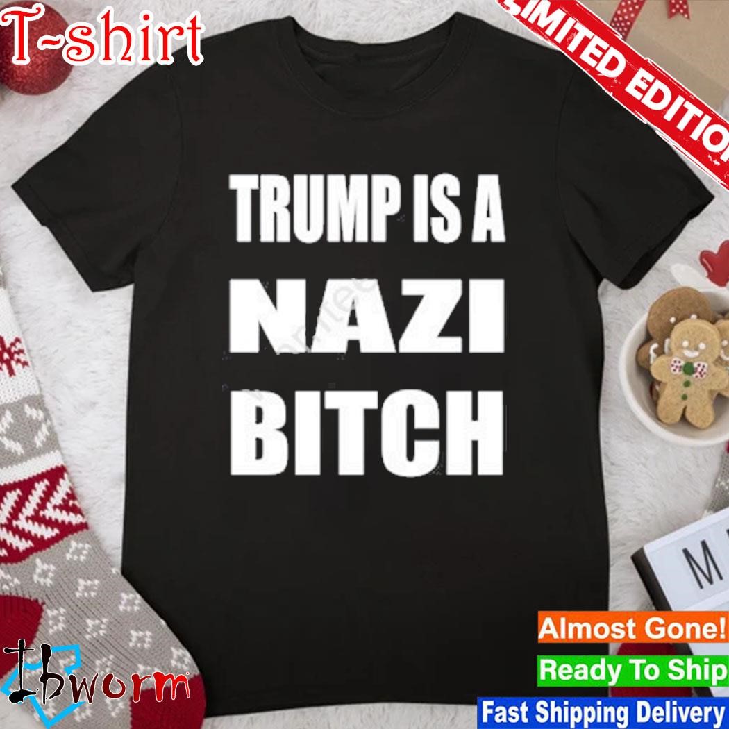 Official trump Is A Nazi Bitch Shirt