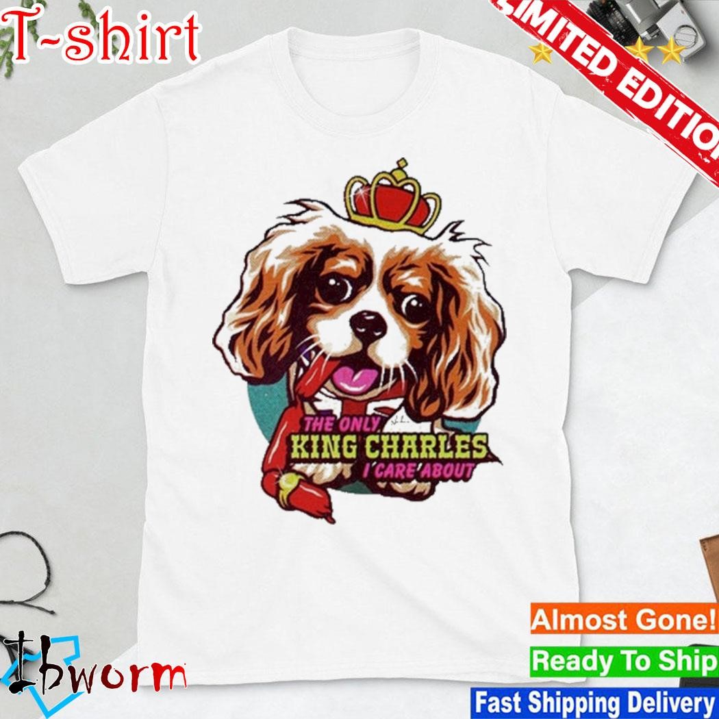 The Only King Charles I Care About Dog shirt