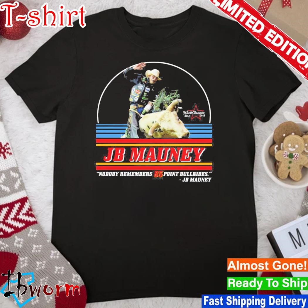 Official jb Mauney Nobody Remembers 85 Point Bullrides Shirt, hoodie ...