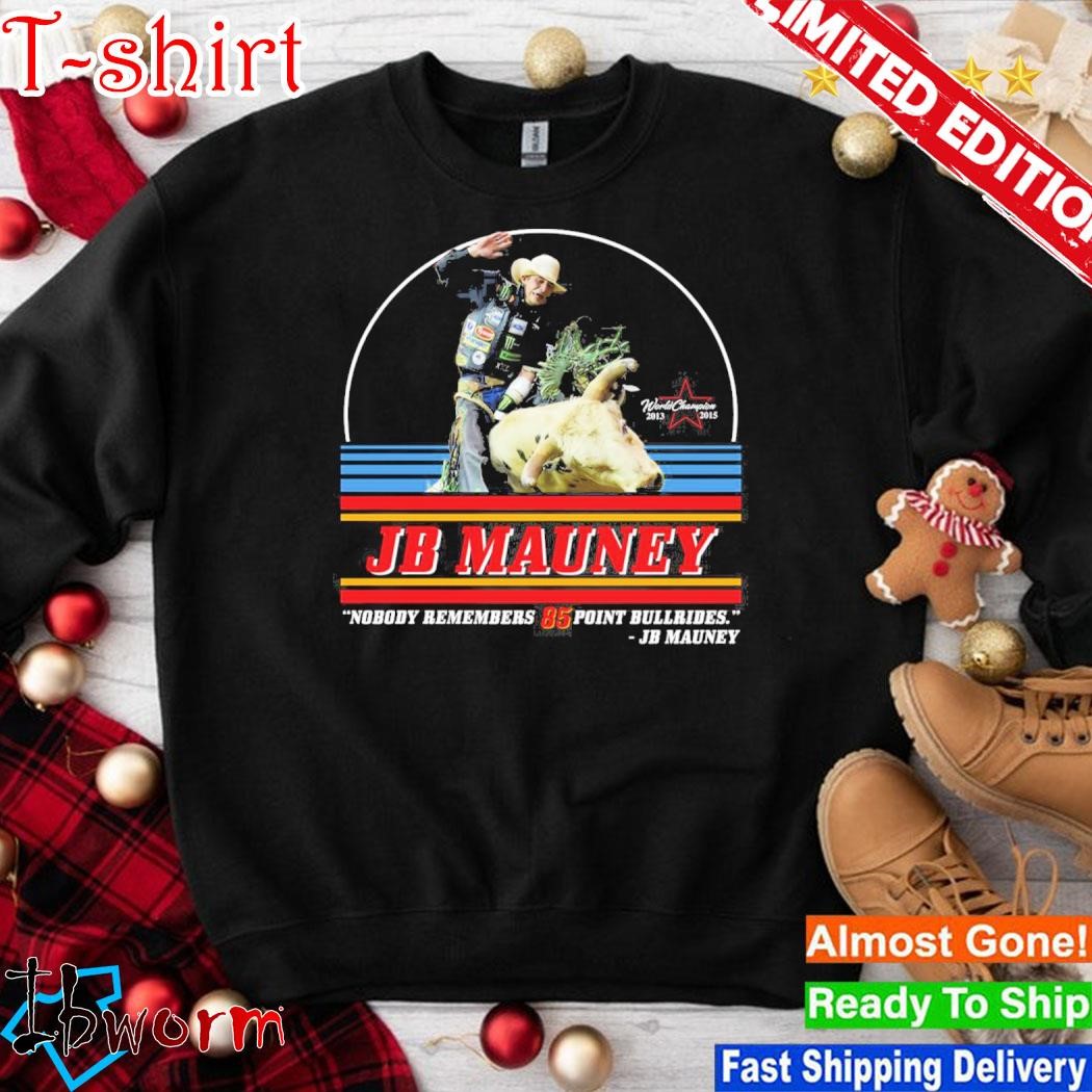 Official jb Mauney Nobody Remembers 85 Point Bullrides Shirt, hoodie ...