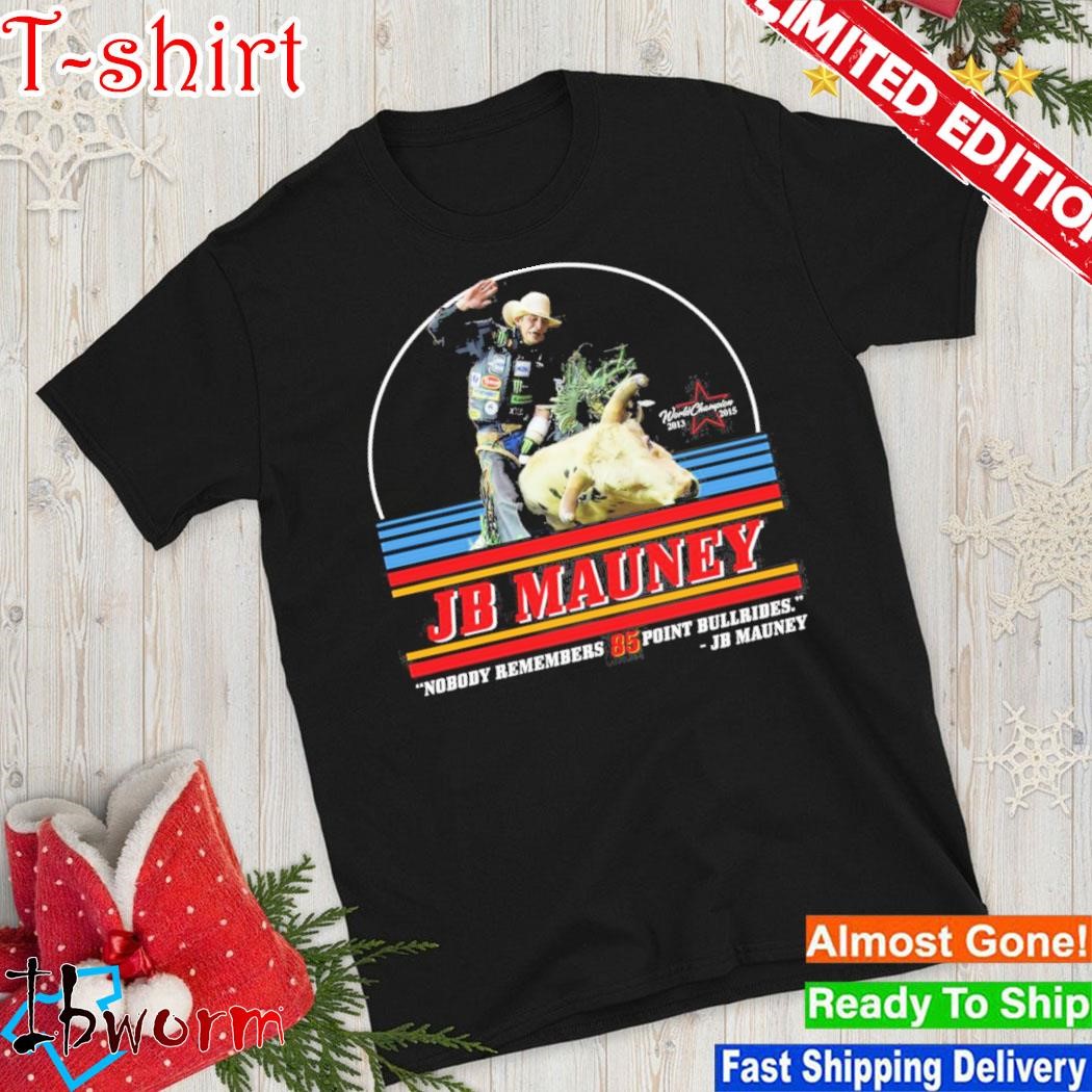 Official jb Mauney Nobody Remembers 85 Point Bullrides Shirt, hoodie ...