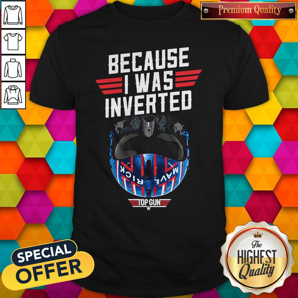 Official Because I Was Inverted Top Gun Shirt - Kingteeshop