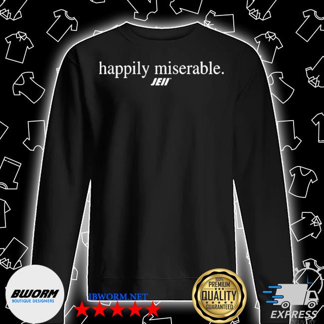 Happily miserable julian edelman shirt, hoodie, sweater, long sleeve and  tank top