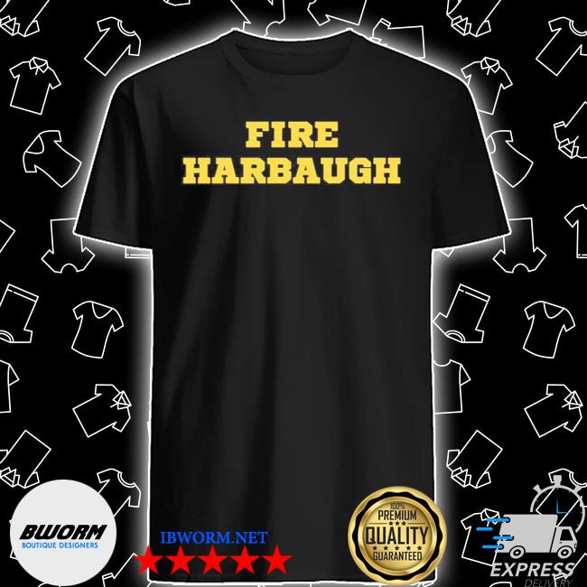 fire harbaugh shirt